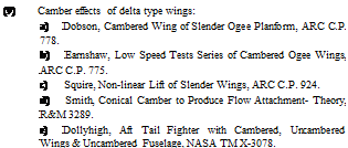 Подпись: (9) Camber effects of delta type wings: a) Dobson, Cambered Wing of Slender Ogee Planform, ARC C.P. 778. b) Earnshaw, Low Speed Tests Series of Cambered Ogee Wings, ARC C.P. 775. c) Squire, Non-linear Lift of Slender Wings, ARC C.P. 924. d) Smith, Conical Camber to Produce Flow Attachment- Theory, R&M 3289. e) Dollyhigh, Aft Tail Fighter with Cambered, Uncambered Wings & Uncambered Fuselage, NASA TM X-3078. 