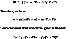 Подпись: m = Jj pV ■ dS = JJ^pV-dS. Therefore, we have m = pAooiVc + w) = pA(Vc + Vi). Conservation of fluid momentum gives in this case T = -^jj p(V • dS)V - jj^p(V • dS)V 