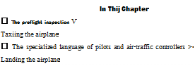 Подпись: In Thij Chapter ► The preflight inspection V Taxiing the airplane ► The specialized language of pilots and air-traffic controllers >• Landing the airplane 