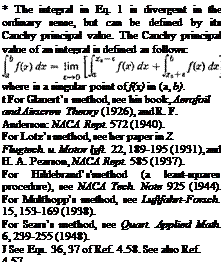 Подпись: * The integral in Eq. 1 is divergent in the ordinary sense, but can be defined by its Cauchy principal value. The Cauchy principal value of an integral is defined as follows: where is a singular point of f(x) in (a, b). t For Glauert’s method, see his book, Aerofoil and Airscrew Theory (1926), and R. F. Anderson: NACA Rept. 572 (1940). For Lotz’s method, see her paper in Z. Flugtech. u. Motor lyft. 22, 189-195 (1931), and H. A. Pearson, NACA Rept. 585 (1937). For Hildebrand’s'method (a least-squares procedure), see NACA Tech. Note 925 (1944). For Multhopp’s method, see Luftfahrt-Forsch. 15, 153-169 (1938). For Sears’s method, see Quart. Applied Math. 6, 239-255 (1948). J See Eqs. 36, 37 of Ref. 4.58. See also Ref. 4.57. 
