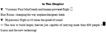 Подпись: In This Chapter V Visionary Paul MacCready and human-powered flight ► Burt Rutan: changing the way airplane designers think V Hypersonic flight at 10 times the speed of sound >• The race to build larger, heavier jets capable of carrying more than 600 people >■ Icarus and the new technology 