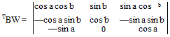 Подпись: cos a cos b sin b sin a cos b TBW = —cos a sin b cos b —sin a sin b —sin a 0 cos a 