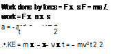 Подпись: Work done by force = F x s F = ma /. work = F x a x s V j 1 a = - and s = - v x t t 2 .•.KE = m x - x- v x t = - mv2 t 2 2 